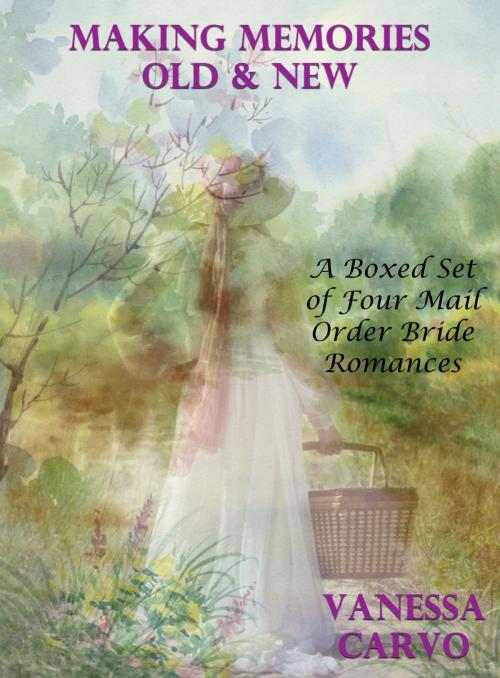Cover of the book Making Memories Old & New: A Boxed Set of Four Mail Order Bride Romances by Vanessa Carvo, Lisa Castillo-Vargas