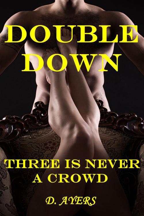 Cover of the book Double Down: Three is Never a Crowd by D Ayers, D Ayers