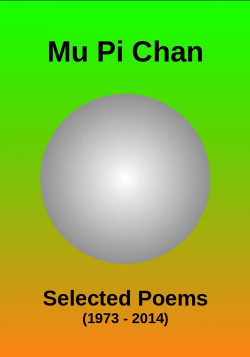 Cover of the book Selected Poems (1973 - 2014) by Mu Pi Chan, Mu Pi Chan