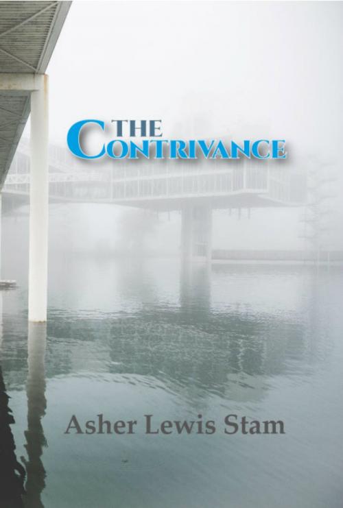 Cover of the book The Contrivance by Asher Lewis Stam, Asher Lewis Stam