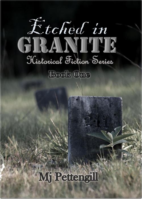 Cover of the book Etched in Granite ~ Historical Fiction Series ~ Book One by Mj Pettengill, Mj Pettengill