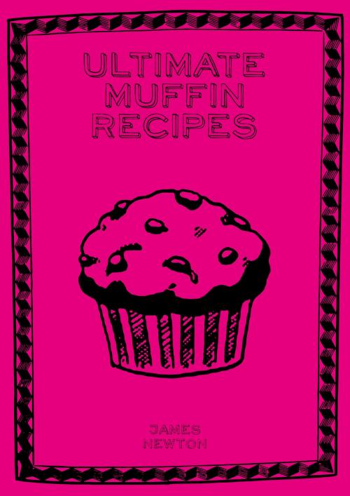 Cover of the book Ultimate Muffin Recipes by James Newton, Springwood Emedia