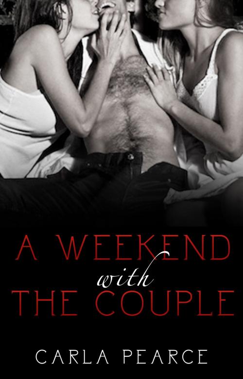 Cover of the book A Weekend With The Couple by Carla Pearce, Carla Pearce