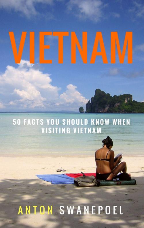 Cover of the book Vietnam: 50 Facts You Should Know When Visiting Vietnam by Anton Swanepoel, Anton Swanepoel