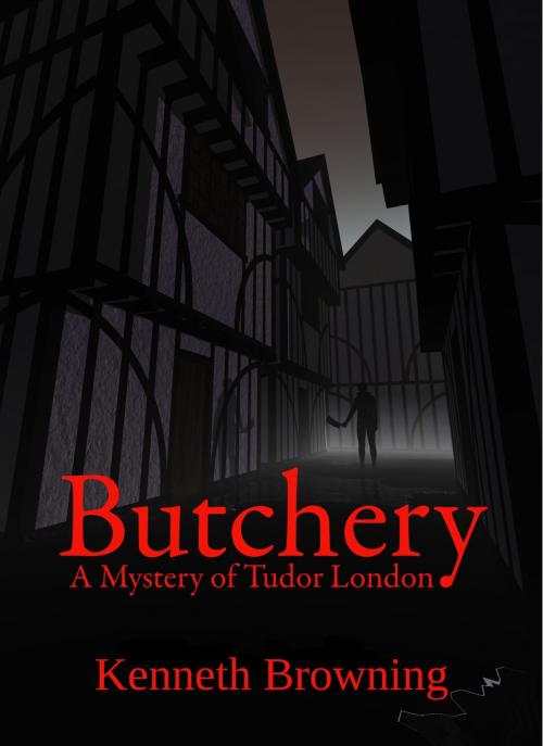 Cover of the book Butchery: A Mystery of Tudor London by Kenneth Browning, Kenneth Browning
