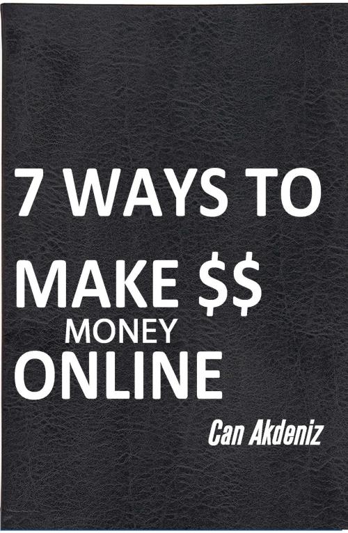 Cover of the book 7 Ways To Make Money Online by Can Akdeniz, IntroBooks