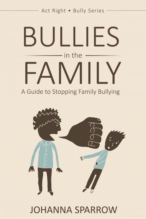 Cover of the book Bullies in the Family by Johanna Sparrow, Johanna Sparrow