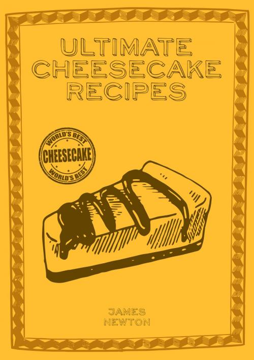Cover of the book Ultimate Cheesecake Recipes by James Newton, Springwood Emedia