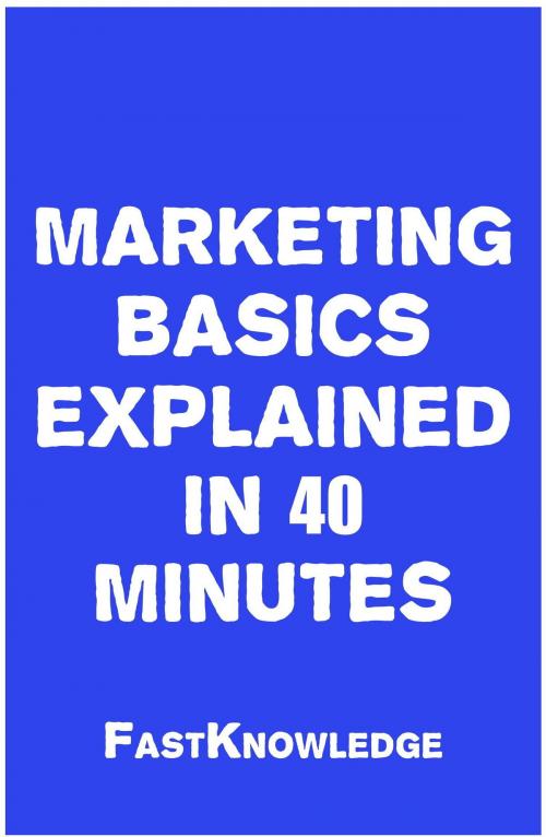 Cover of the book Marketing Basics Explained in 40 Minutes by FastKnowledge, IntroBooks