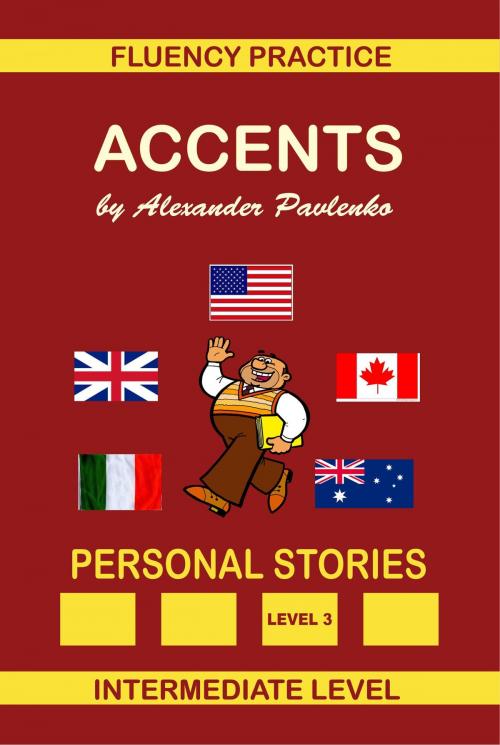 Cover of the book Accents, Personal Stories, Fluency Practice Series, Intermediate Level, Volume 7 by Alexander Pavlenko, Alexander Pavlenko