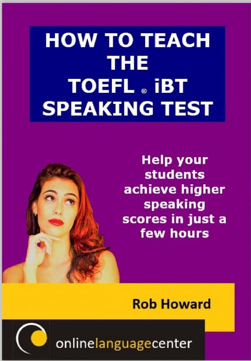 Cover of the book How To Teach The TOEFL® iBT Speaking Test by Rob Howard, Rob Howard
