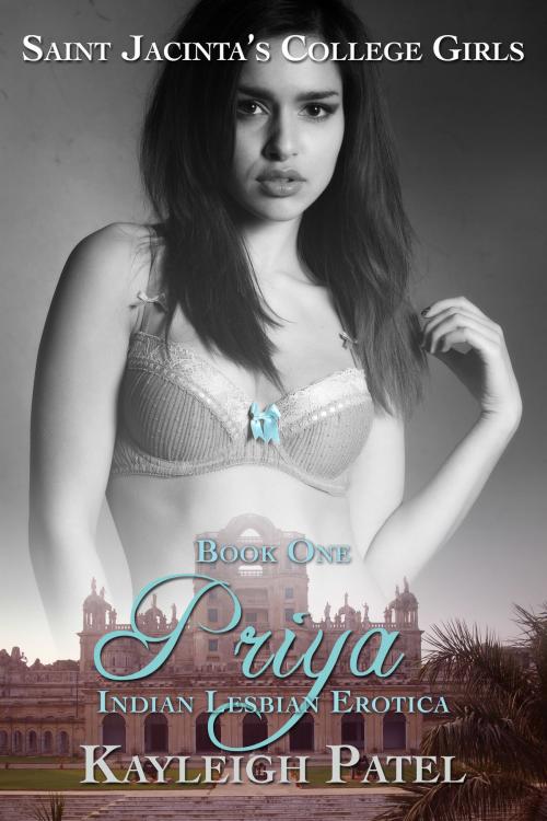 Cover of the book Priya: Indian Lesbian Erotica by Kayleigh Patel, Kayleigh Patel