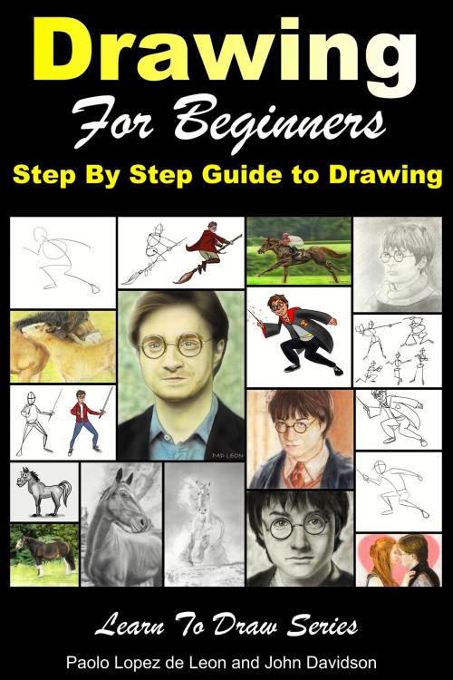 Cover of the book Drawing for Beginners: Step By Step Guide to Drawing by Paolo Lopez de Leon, John Davidson, Mendon Cottage Books