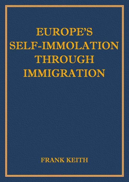 Cover of the book Europe's Self-Immolation Through Immigration by Frank Keith, Frank Keith