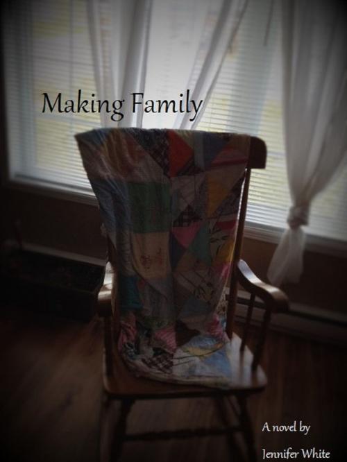Cover of the book Making Family by Jennifer White, Jennifer White