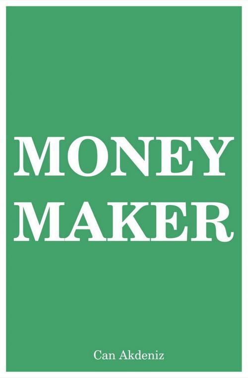 Cover of the book Money Maker: Seven Step Plan to Financial Freedom by Can Akdeniz, IntroBooks
