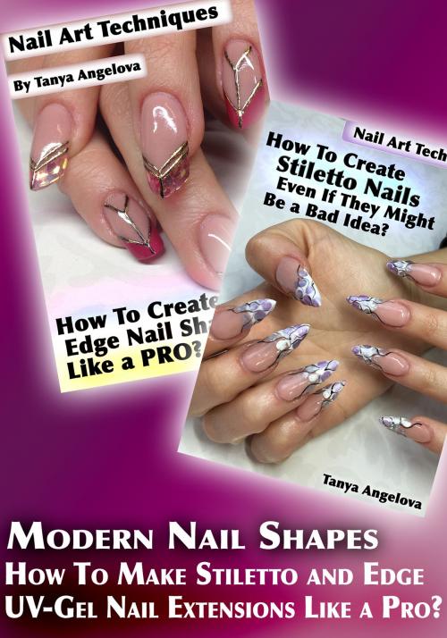 Cover of the book Modern Nail Shapes: How To Make Stiletto and Edge UV-Gel Nail Extensions Like a Pro? by Tanya Angelova, Digital Publishing Group