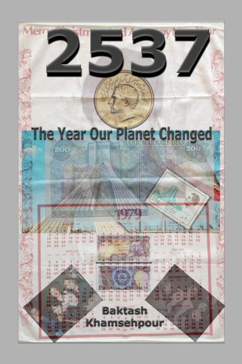Cover of the book 2537; The Year Our Planet Changed by Baktash Khamsehpour (Bahram Iranmand), Baktash Khamsehpour (Bahram Iranmand)