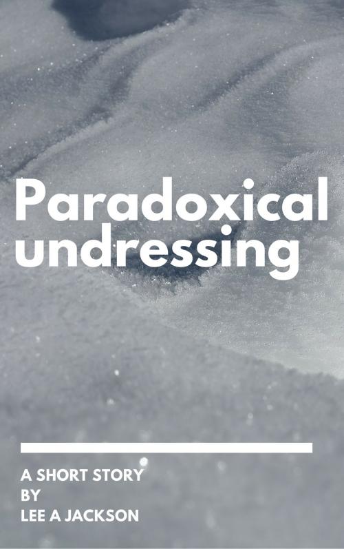 Cover of the book Paradoxical Undressing by Lee A Jackson, Lee A Jackson