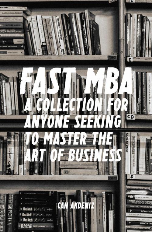 Cover of the book Fast MBA: A 4-Book Collection for Anyone Seeking to Master the Art of Business (Best Business Books 12) by Can Akdeniz, IntroBooks