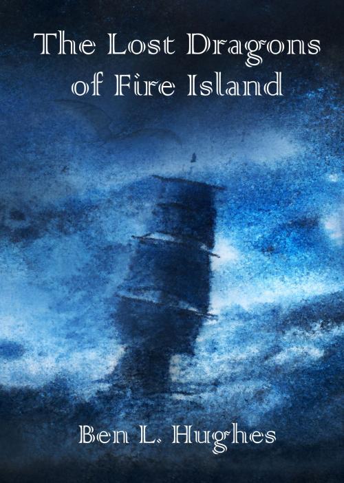 Cover of the book The Lost Dragons of Fire Island (Dragon Adventure Series 2: Book 3) by Ben L. Hughes, Ben L. Hughes