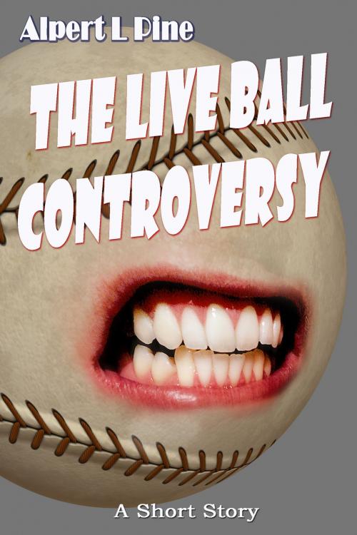 Cover of the book The Live Ball Controversy by Alpert L Pine, Alpert L Pine