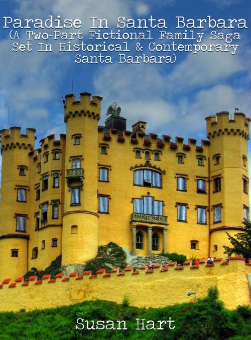 Cover of the book Paradise In Santa Barbara (A Two-Part Fictional Family Saga Set In Historical & Contemporary Santa Barbara) by Susan Hart, Susan Hart