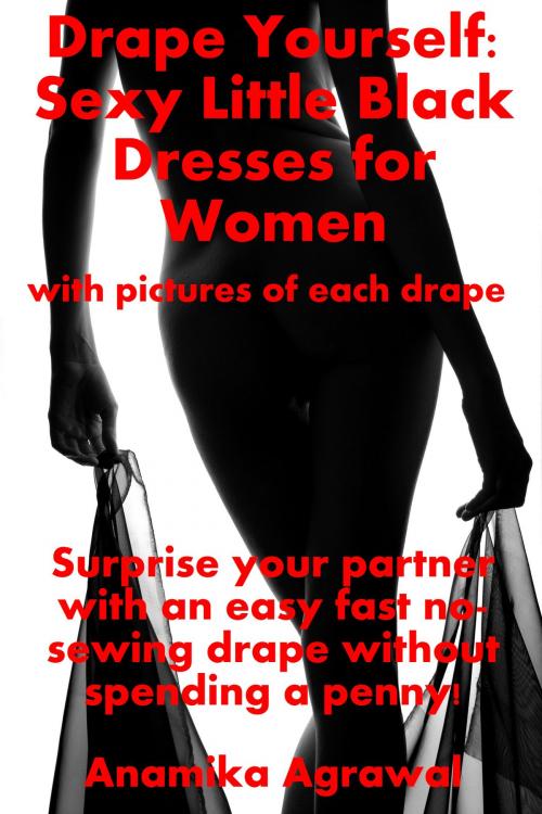 Cover of the book Drape Yourself: Sexy Little Black Dresses for Women by Anamika Agrawal, Anamika Agrawal