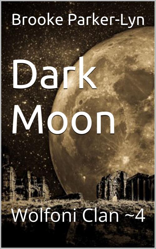 Cover of the book Dark Moon: Wolfoni Clan ~4 by Brooke Parker-Lyn, Kalalea George