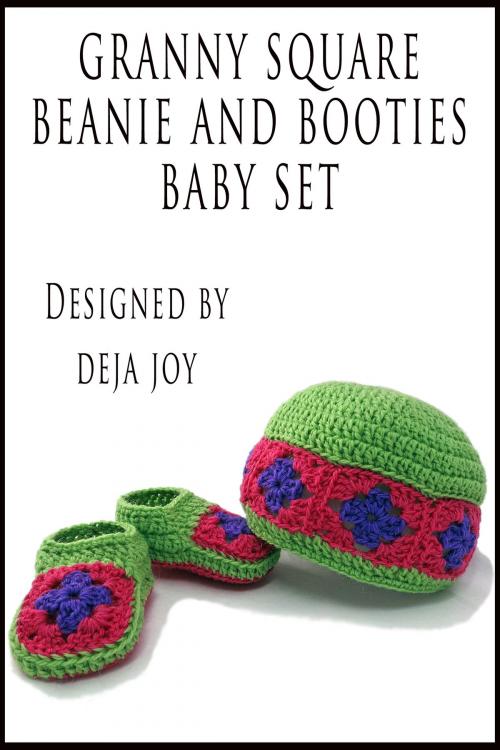 Cover of the book Granny Square Beanie and Booties Baby Set by Deja Joy, Deja Joy
