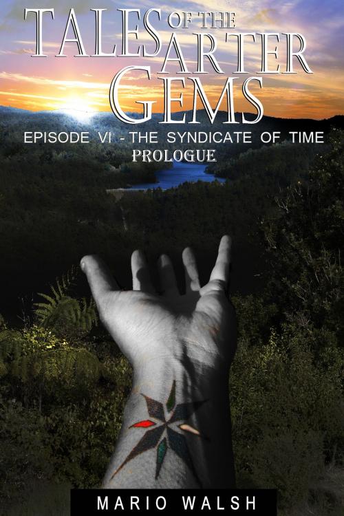 Cover of the book Tales Of The Arter Gems: Episode VI: The Syndicate of Time: Prologue by Mario Walsh, Mario Walsh