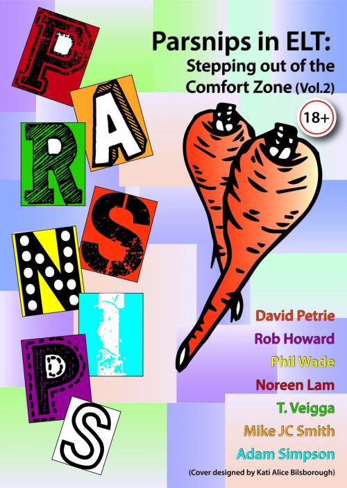 Cover of the book Parsnips in ELT: Stepping out of the Comfort Zone (Vol. 2) by Adam Simpson, Rob Howard, T. Veigga, Noreen Lam, David Petrie, Phil Wade, Mike Smith, Adam Simpson