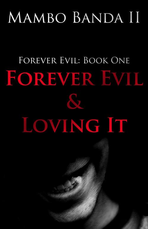 Cover of the book Forever Evil & Loving It by Mambo Banda II, Mambo Banda II