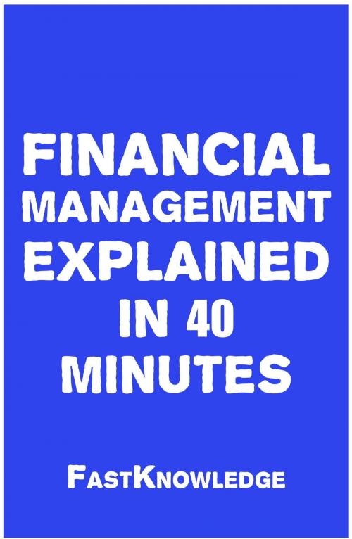 Cover of the book Financial Management Explained in 40 Minutes by FastKnowledge, IntroBooks