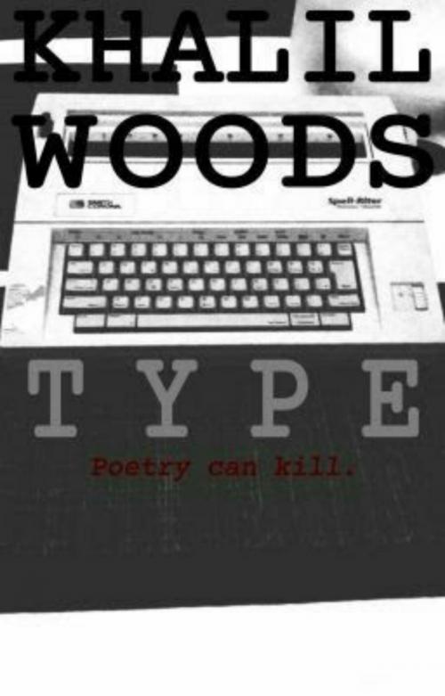 Cover of the book Type by Khalil Woods, Khalil Woods