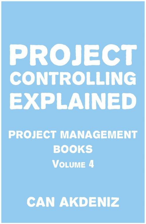 Cover of the book Project Controlling Explained: Project Management Books Volume 4 by Can Akdeniz, IntroBooks