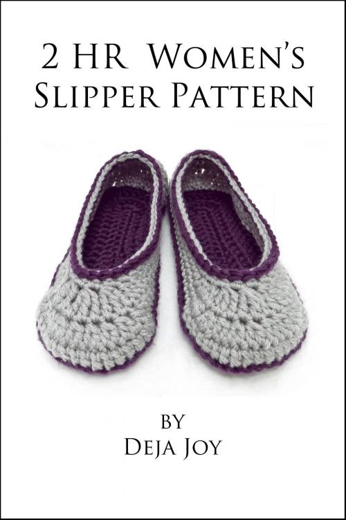 Cover of the book 2 Hour Women's Slipper Crochet Pattern by Deja Joy, Deja Joy