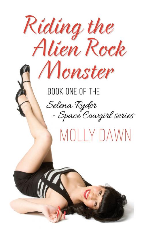 Cover of the book Riding the Alien Rock Monster: Book One of the Selena Ryder - Space Cowgirl series by Molly Dawn, Molly Dawn