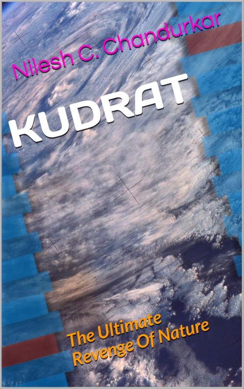 Cover of the book Kudrat: The Ultimate Revenge Of Nature by Nilesh C. Chandurkar, Nilesh C. Chandurkar
