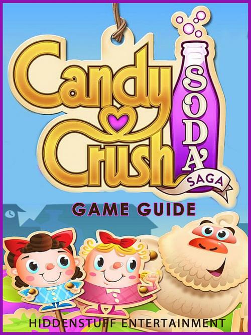 Cover of the book Candy Crush Soda Saga - Game Guide by Josh Abbott, Hiddenstuff Entertainment