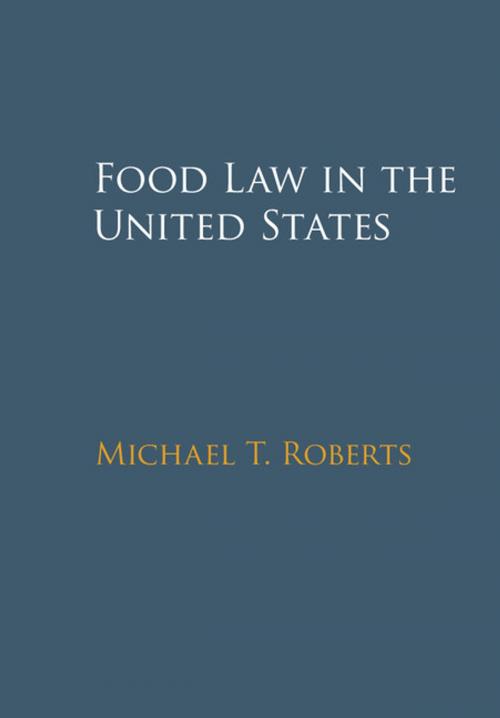 Cover of the book Food Law in the United States by Michael T. Roberts, Cambridge University Press