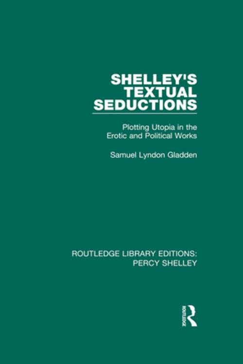 Cover of the book Shelley's Textual Seductions by Samuel Lyndon Gladden, Taylor and Francis