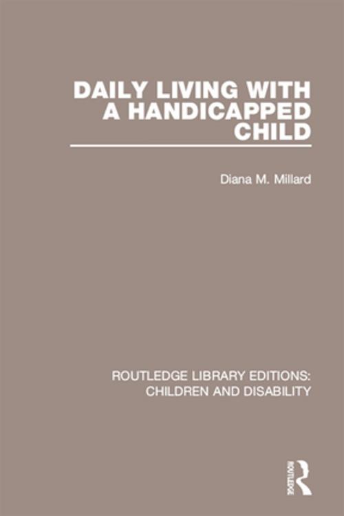 Cover of the book Daily Living with a Handicapped Child by Diana M. Millard, Taylor and Francis