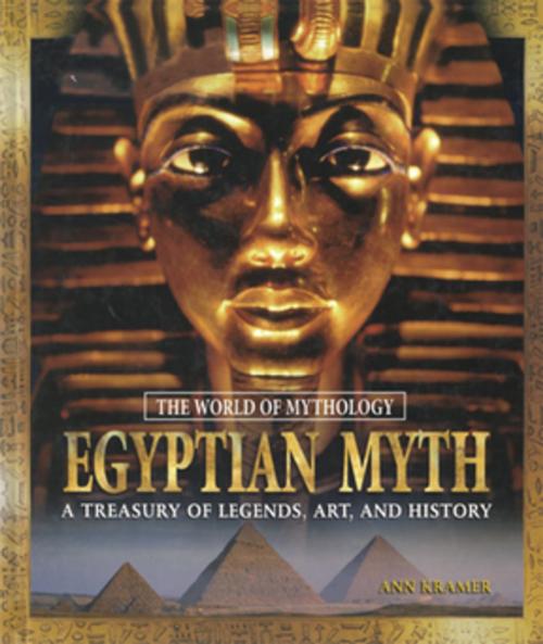 Cover of the book Egyptian Myth: A Treasury of Legends, Art, and History by Ann Kramer, Taylor and Francis