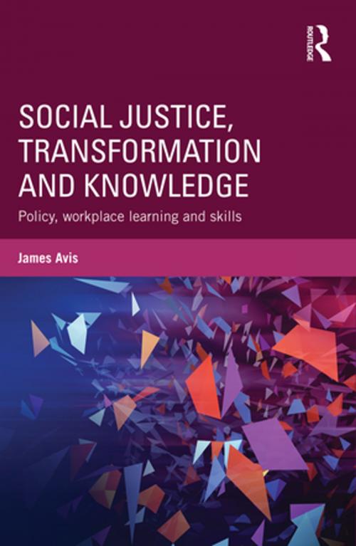 Cover of the book Social Justice, Transformation and Knowledge by James Avis, Taylor and Francis