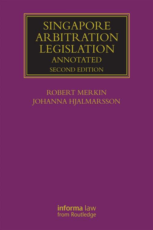 Cover of the book Singapore Arbitration Legislation by Robert Merkin, Johanna Hjalmarsson, Taylor and Francis