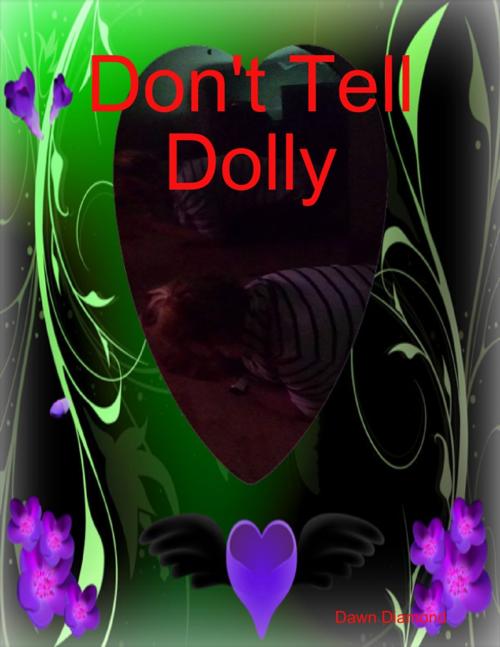 Cover of the book Don't Tell Dolly by Dawn Diamond, Lulu.com