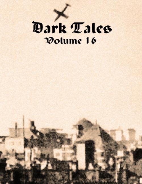 Cover of the book Dark Tales: Volume 16 by Sean Jeffery (Editor), Lulu.com