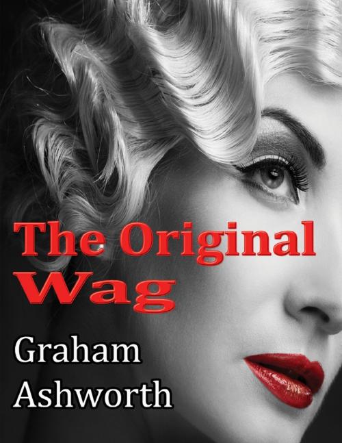 Cover of the book The Original Wag by Graham Ashworth, Lulu.com