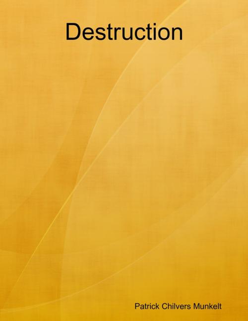 Cover of the book Destruction by Patrick Chilvers Munkelt, Lulu.com